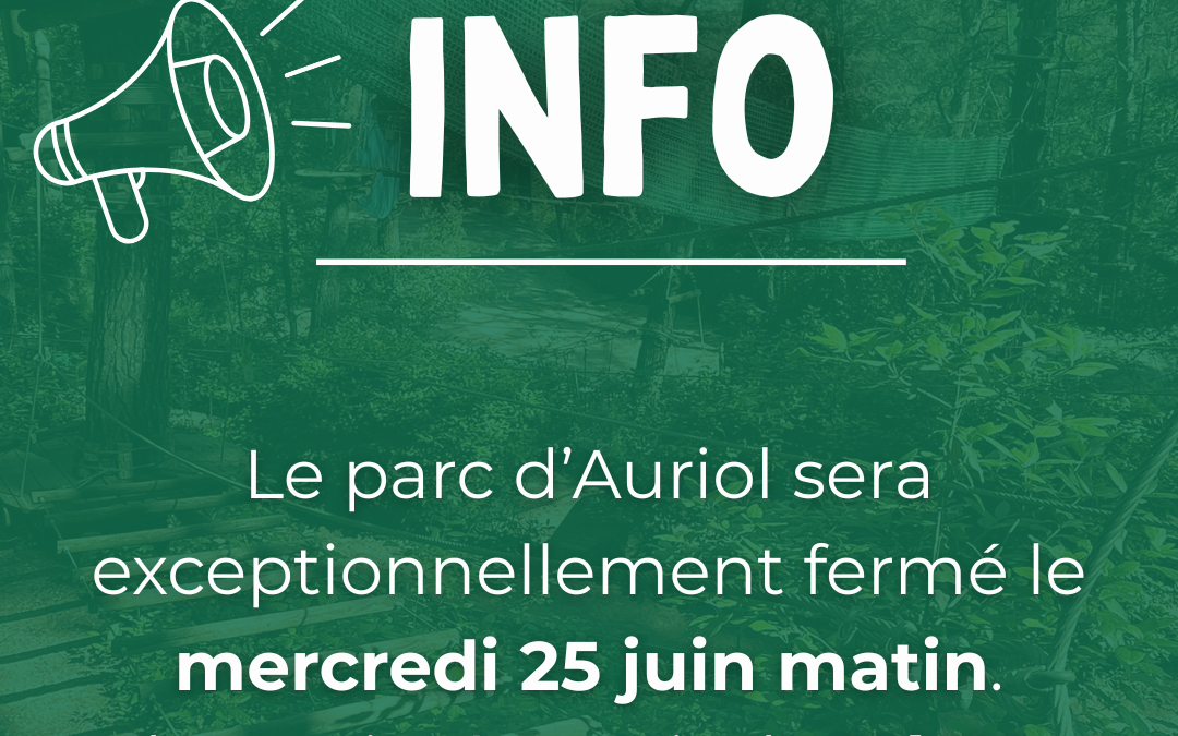 Le parc d’Auriol sera exceptionnellement fermé le mercredi 25 juin matin.